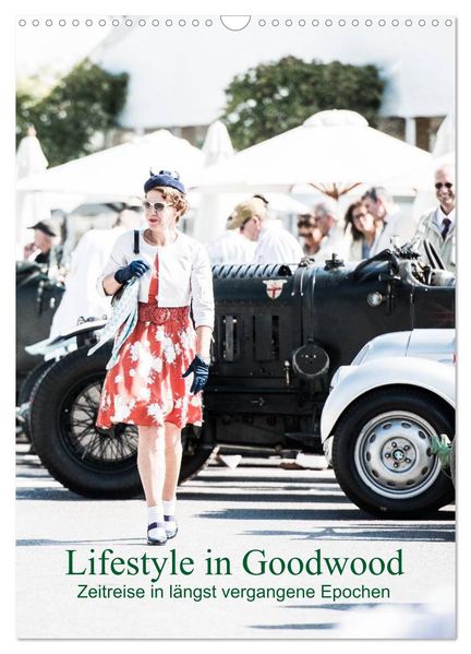 Lifestyle in Goodwood - Zeitreise in längst vergangene Epochen (Wandkalender 2026 DIN A3 hoch) CALVENDO Monatskalender