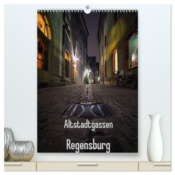 Altstadtgassen Regensburg (hochwertiger Premium Wandkalender 2026 DIN A2 hoch) Kunstdruck in Hochglanz