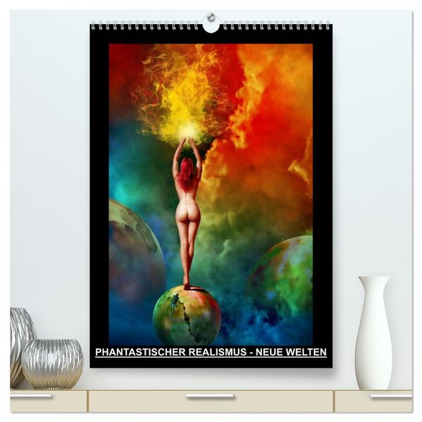 PHANTASTISCHER REALISMUS - NEUE WELTEN (hochwertiger Premium Wandkalender 2026 DIN A2 hoch) Kunstdruck in Hochglanz