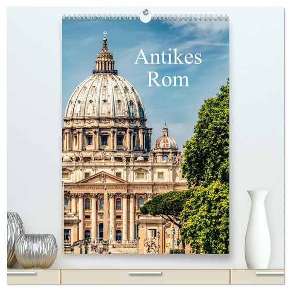 Antikes Rom (hochwertiger Premium Wandkalender 2026 DIN A2 hoch) Kunstdruck in Hochglanz