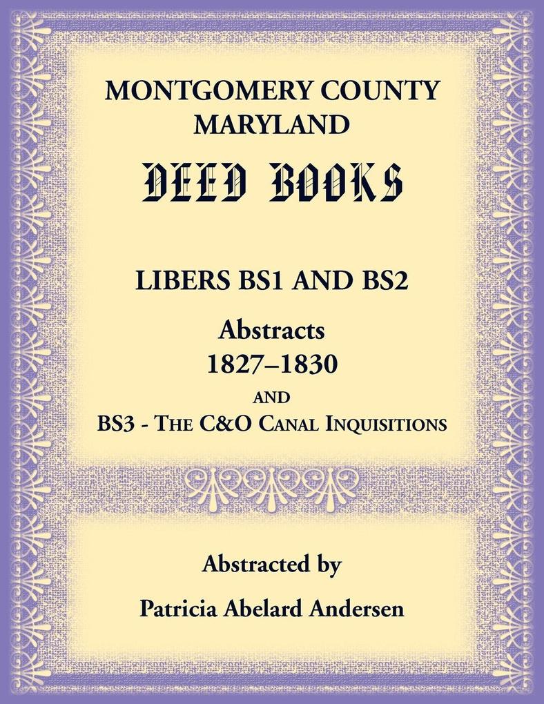 Montgomery County Maryland Deed Books Libers BS1 and BS2 Abstracts 1827-1830 and BS3 - The C&O Canal Inquisitions