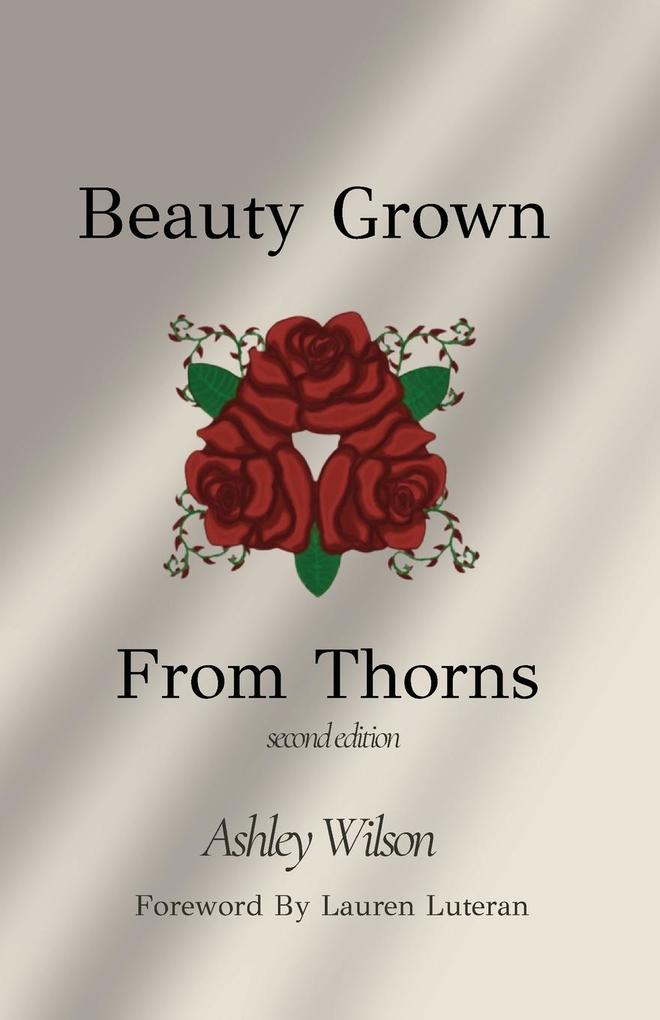 Beauty Grown From Thorns Second Edition