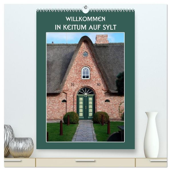 Willkommen in Keitum auf Sylt (hochwertiger Premium Wandkalender 2026 DIN A2 hoch) Kunstdruck in Hochglanz