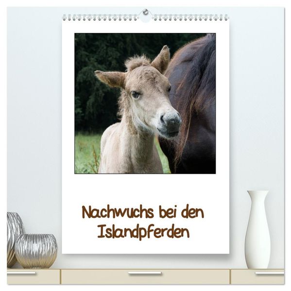Nachwuchs bei den Islandpferden (hochwertiger Premium Wandkalender 2026 DIN A2 hoch) Kunstdruck in Hochglanz