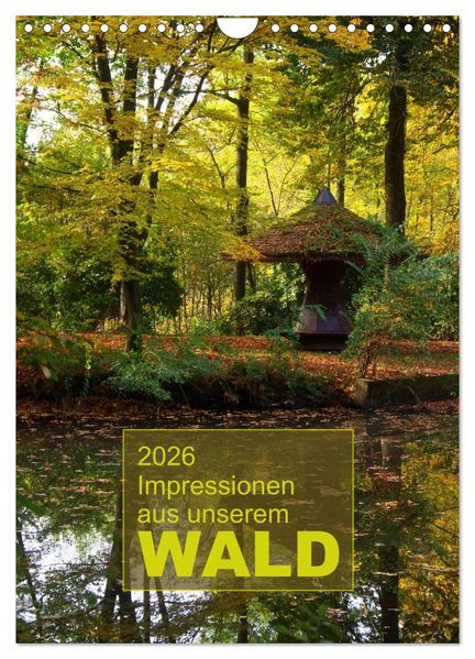 Impressionen aus unserem Wald (Wandkalender 2026 DIN A4 hoch) CALVENDO Monatskalender
