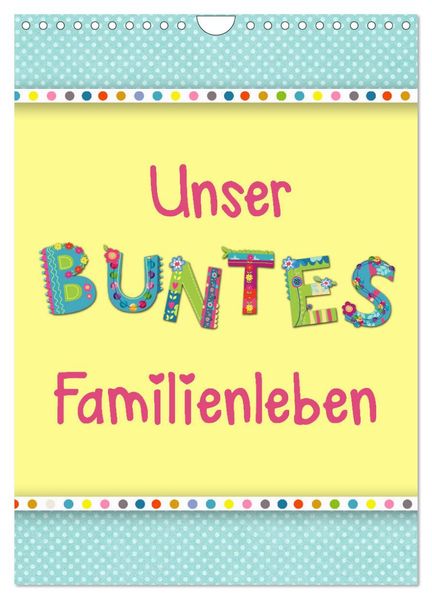 Unser buntes Familienleben (Wandkalender 2026 DIN A4 hoch) CALVENDO Monatskalender