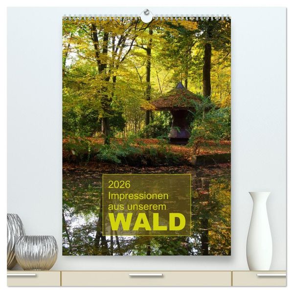Impressionen aus unserem Wald (hochwertiger Premium Wandkalender 2026 DIN A2 hoch) Kunstdruck in Hochglanz