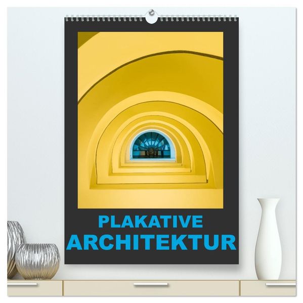 Plakative Architektur (hochwertiger Premium Wandkalender 2026 DIN A2 hoch) Kunstdruck in Hochglanz