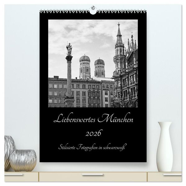 Liebenswertes München 2026 - Stilisierte Fotografien in schwarzweiß (hochwertiger Premium Wandkalender 2026 DIN A2 hoch) Kunstdruck in Hochglanz