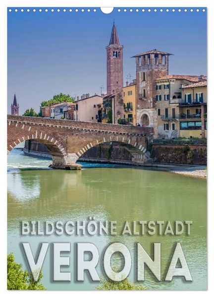 VERONA Bildschöne Altstadt (Wandkalender 2026 DIN A3 hoch) CALVENDO Monatskalender
