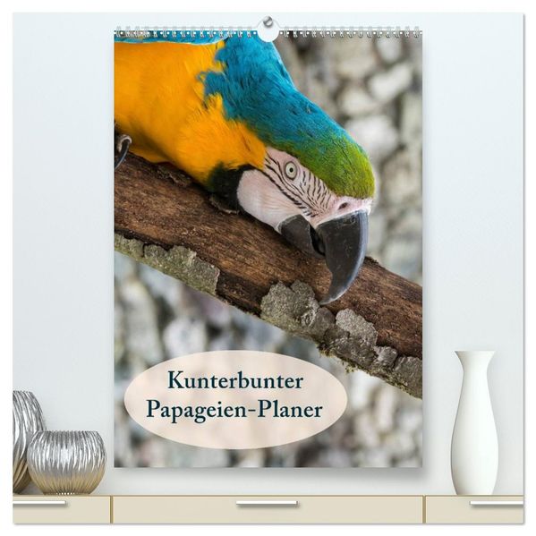 Kunterbunter Papageien-Planer (hochwertiger Premium Wandkalender 2026 DIN A2 hoch) Kunstdruck in Hochglanz