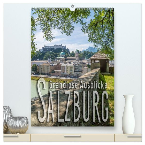 SALZBURG Grandiose Ausblicke (hochwertiger Premium Wandkalender 2026 DIN A2 hoch) Kunstdruck in Hochglanz