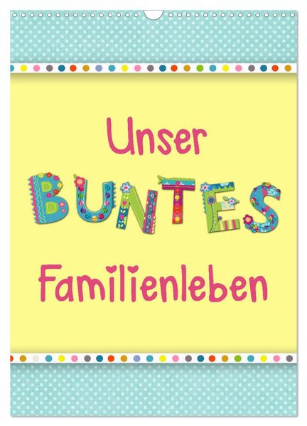 Unser buntes Familienleben (Wandkalender 2026 DIN A3 hoch) CALVENDO Monatskalender