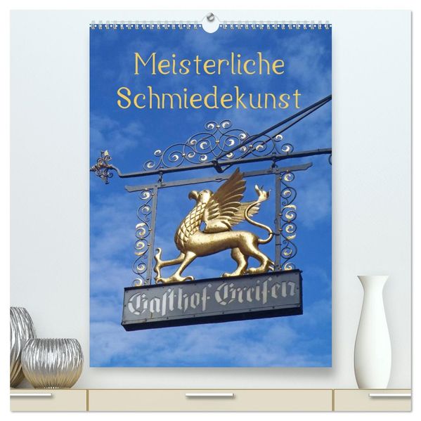 Meisterliche Schmiedekunst (hochwertiger Premium Wandkalender 2026 DIN A2 hoch) Kunstdruck in Hochglanz