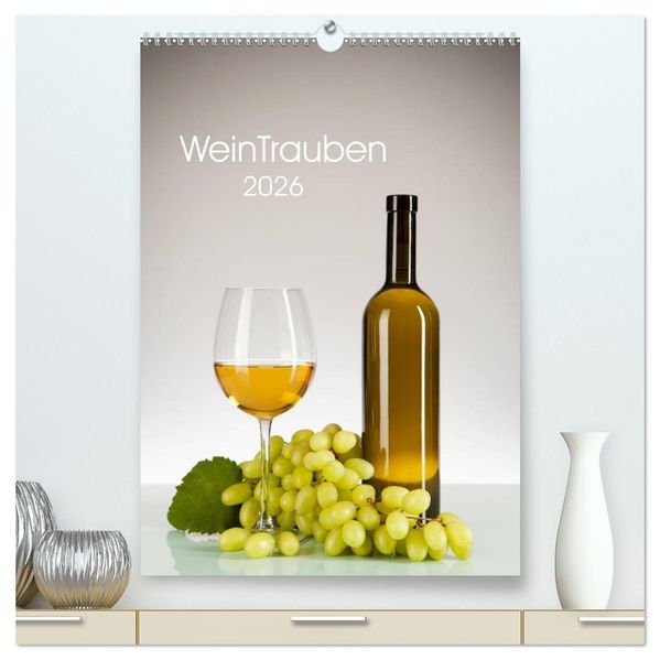 WeinTrauben 2026 (hochwertiger Premium Wandkalender 2026 DIN A2 hoch) Kunstdruck in Hochglanz