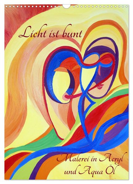 Licht ist bunt - Malerei in Acryl und Aqua Öl (Wandkalender 2026 DIN A3 hoch) CALVENDO Monatskalender