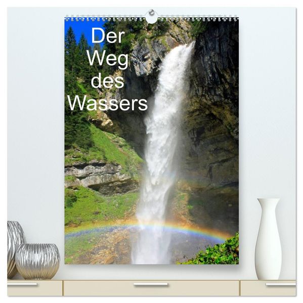 Der Weg des Wassers (hochwertiger Premium Wandkalender 2026 DIN A2 hoch) Kunstdruck in Hochglanz