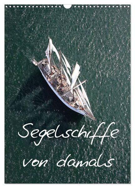 Segelschiffe von damals (Wandkalender 2026 DIN A3 hoch) CALVENDO Monatskalender