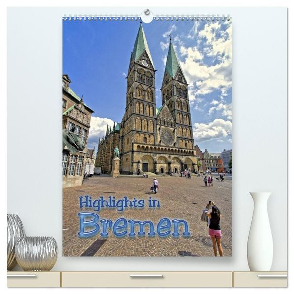 Highlights in Bremen (hochwertiger Premium Wandkalender 2026 DIN A2 hoch) Kunstdruck in Hochglanz