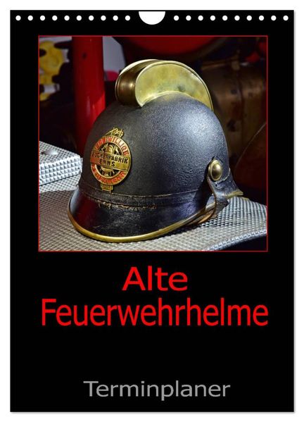Alte Feuerwehrhelme - Terminplaner (Wandkalender 2026 DIN A4 hoch) CALVENDO Monatskalender