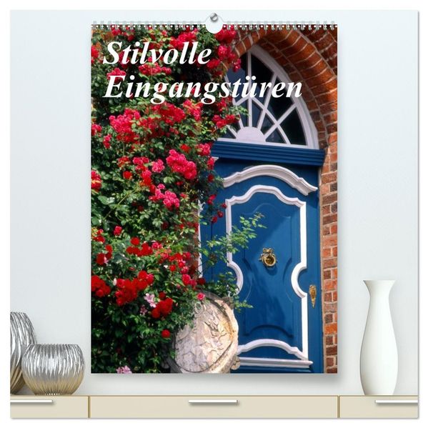 Stilvolle Eingangstüren (hochwertiger Premium Wandkalender 2026 DIN A2 hoch) Kunstdruck in Hochglanz