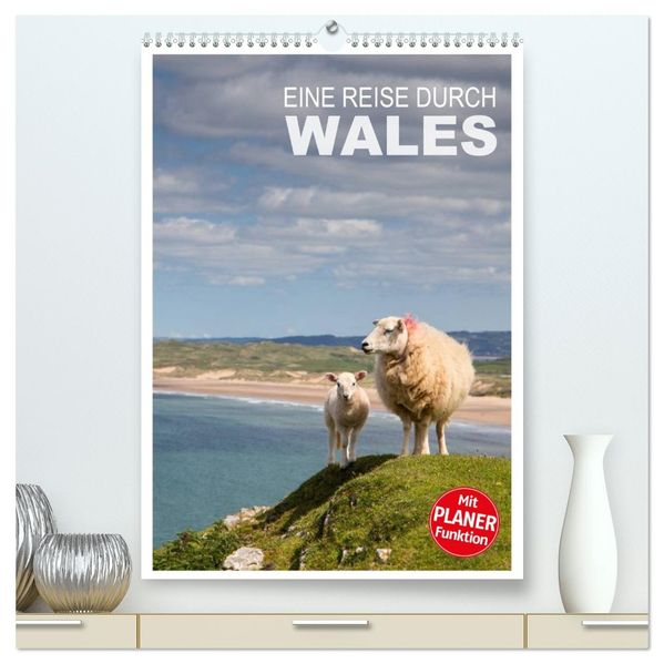 Eine Reise durch Wales (hochwertiger Premium Wandkalender 2026 DIN A2 hoch) Kunstdruck in Hochglanz