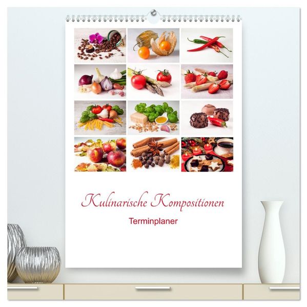 Kulinarische Kompositionen - Terminplaner (hochwertiger Premium Wandkalender 2026 DIN A2 hoch) Kunstdruck in Hochglanz