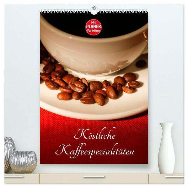 Köstliche Kaffeespezialitäten (hochwertiger Premium Wandkalender 2026 DIN A2 hoch) Kunstdruck in Hochglanz
