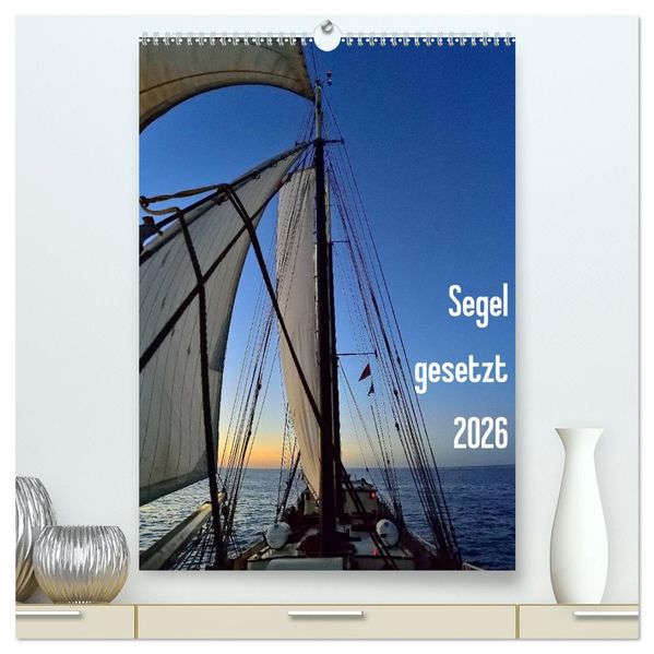 Segel gesetzt 2026 (hochwertiger Premium Wandkalender 2026 DIN A2 hoch) Kunstdruck in Hochglanz