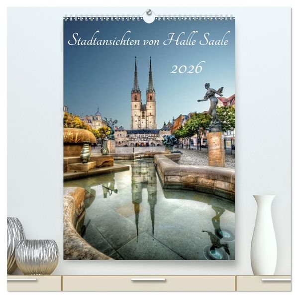 Stadtansichten von Halle Saale 2026 (hochwertiger Premium Wandkalender 2026 DIN A2 hoch) Kunstdruck in Hochglanz