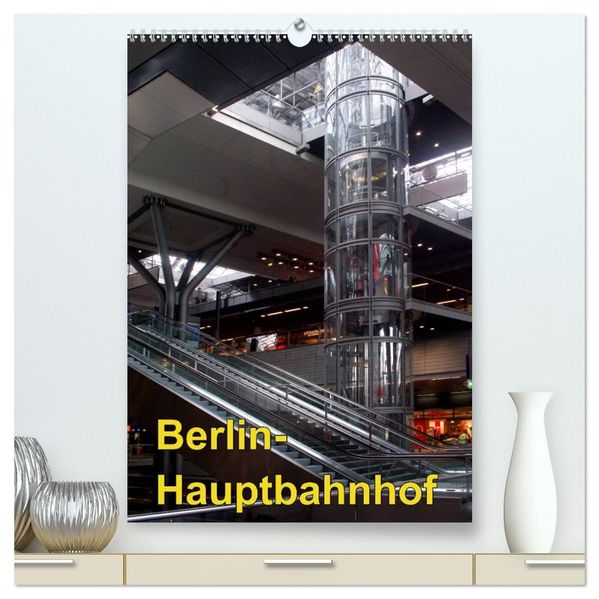 Hauptbahnhof Berlin (hochwertiger Premium Wandkalender 2026 DIN A2 hoch) Kunstdruck in Hochglanz