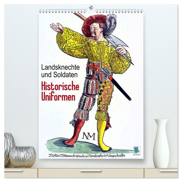 Landsknechte und Soldaten: Historische Uniformen (hochwertiger Premium Wandkalender 2026 DIN A2 hoch) Kunstdruck in Hochglanz