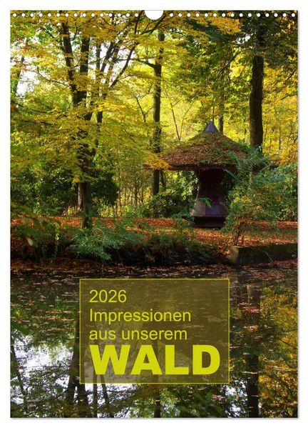 Impressionen aus unserem Wald (Wandkalender 2026 DIN A3 hoch) CALVENDO Monatskalender
