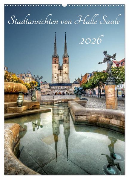 Stadtansichten von Halle Saale 2026 (Wandkalender 2026 DIN A2 hoch) CALVENDO Monatskalender