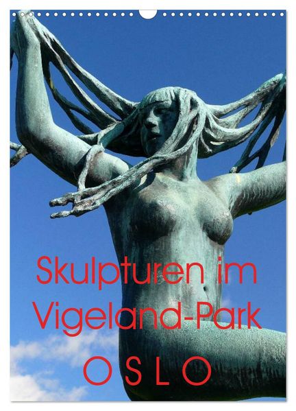 Skulpturen im Vigeland-Park Oslo (Wandkalender 2026 DIN A3 hoch) CALVENDO Monatskalender