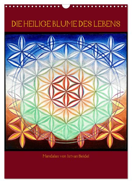 Die heilige Blume des Lebens - Mandalas von Istvan Seidel (Wandkalender 2026 DIN A3 hoch) CALVENDO Monatskalender