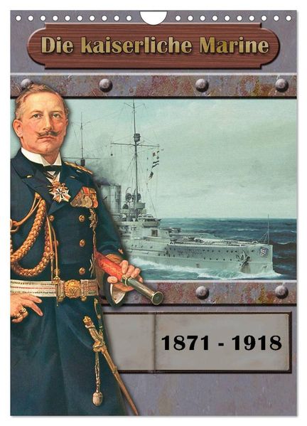 Die kaiserliche Marine 1871 - 1918 (Wandkalender 2026 DIN A4 hoch) CALVENDO Monatskalender