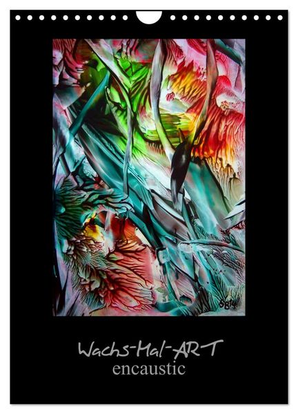 Wachs-Mal-ART encaustic (Wandkalender 2026 DIN A4 hoch) CALVENDO Monatskalender
