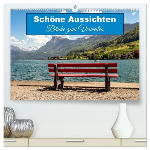 Schöne Aussichten Bänke zum Verweilen (hochwertiger Premium Wandkalender 2026 DIN A2 quer) Kunstdruck in Hochglanz