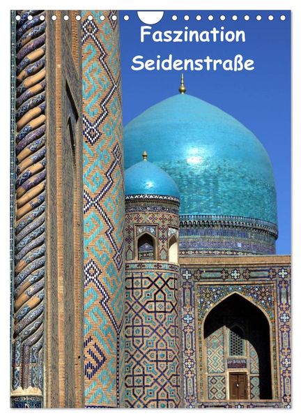 Faszination Seidenstraße (Wandkalender 2026 DIN A4 hoch) CALVENDO Monatskalender