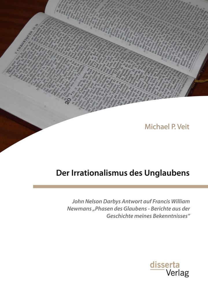 Der Irrationalismus des Unglaubens. John Nelson Darbys Antwort auf Francis William Newmans 'Phasen des Glaubens - Berichte aus der Geschichte meines Bekenntnisses'