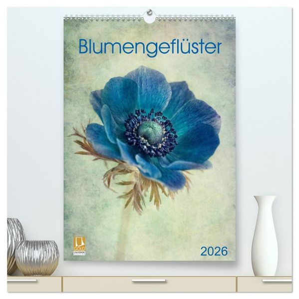 Blumengeflüster (hochwertiger Premium Wandkalender 2026 DIN A2 hoch) Kunstdruck in Hochglanz