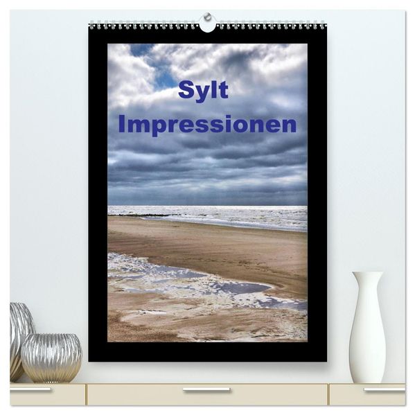 Sylt Impressionen (hochwertiger Premium Wandkalender 2026 DIN A2 hoch) Kunstdruck in Hochglanz