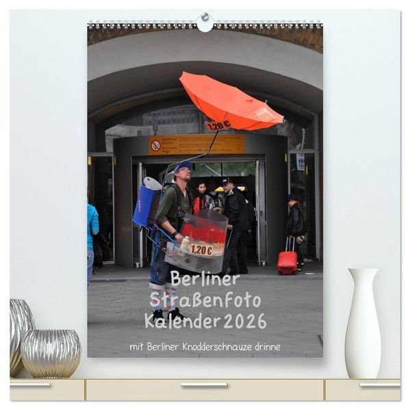 Berliner Straßenfoto Kalender 2026 (hochwertiger Premium Wandkalender 2026 DIN A2 hoch) Kunstdruck in Hochglanz