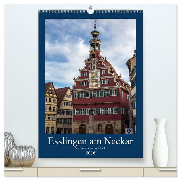 Esslingen am Neckar - Sehenswertes (hochwertiger Premium Wandkalender 2026 DIN A2 hoch) Kunstdruck in Hochglanz