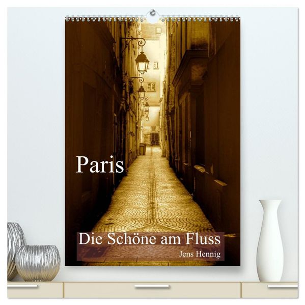 Paris - Die Schöne am Fluss (hochwertiger Premium Wandkalender 2026 DIN A2 hoch) Kunstdruck in Hochglanz