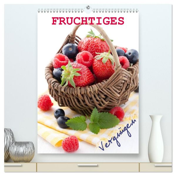 Fruchtiges Vergnügen (hochwertiger Premium Wandkalender 2026 DIN A2 hoch) Kunstdruck in Hochglanz