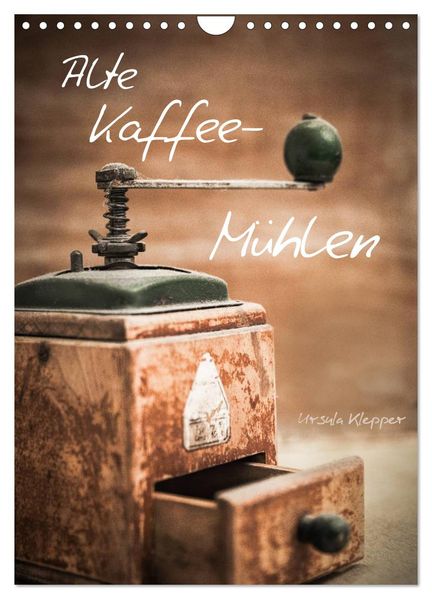 Alte Kaffeemühlen (Wandkalender 2026 DIN A4 hoch) CALVENDO Monatskalender