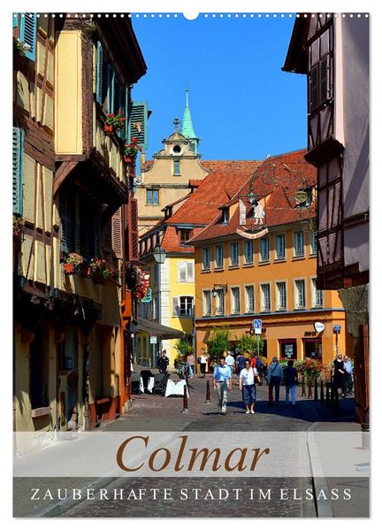 Colmar - Zauberhafte Stadt im Elsass (Wandkalender 2026 DIN A2 hoch) CALVENDO Monatskalender