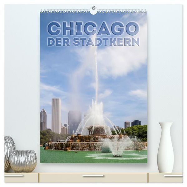 CHICAGO Der Stadtkern (hochwertiger Premium Wandkalender 2026 DIN A2 hoch) Kunstdruck in Hochglanz